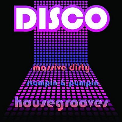 Disco. Massive Dirty Stompin & Pumpin House Grooves