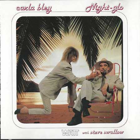 Carla Bley with Steve Swallow - Night-Glo (1985)