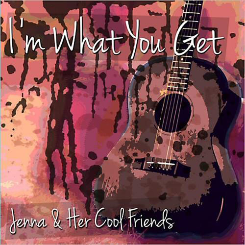 Jenna & Her Cool Friends. I'm What You Get (2014)