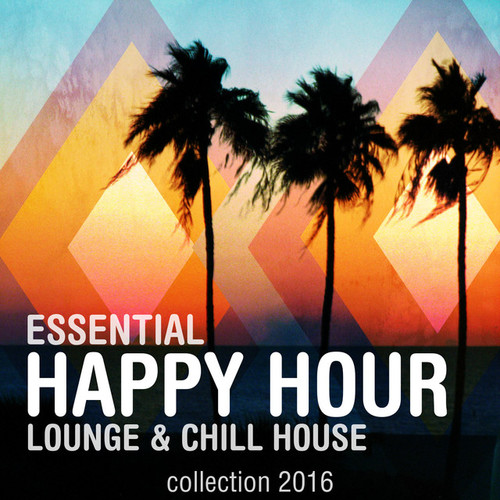 Essential Happy Hour: Lounge and Chill House Collection