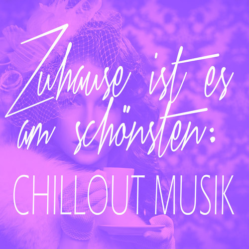 Zuhause ist es am schonsten: Chillout Musik