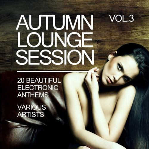 Autumn Lounge Session: 20 Beautiful Electronic Anthems Vol.3