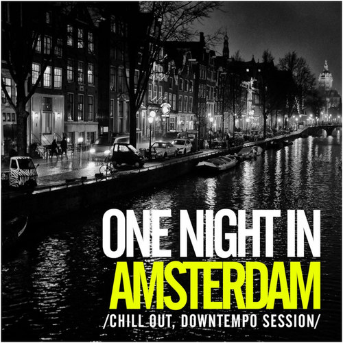 One Night In Amsterdam: Chill Out Downtempo Session