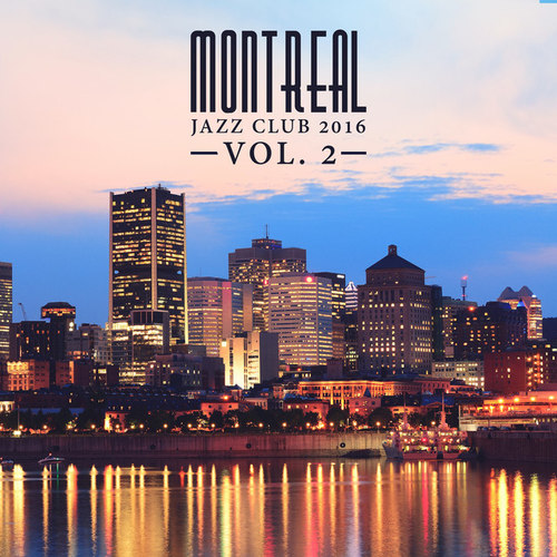 Montreal Jazz Club 2016 Vol.2