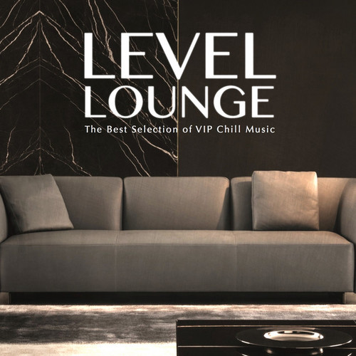 Level Lounge: The Best Selection of Vip Chill Music