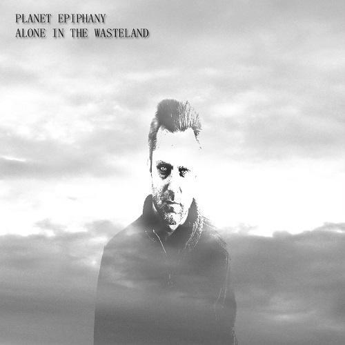 Planet Epiphany. Alone In The Wasteland (2014)