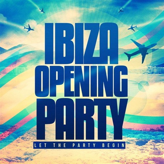 скачать Ibiza Opening Party: Let The Party Begin (2012)