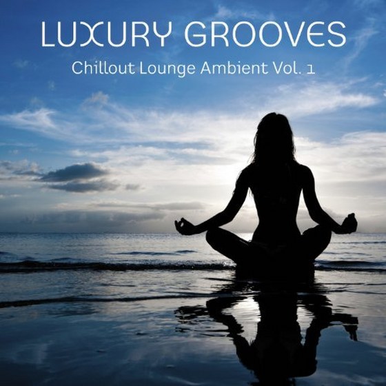 скачать Luxury Grooves: Chillout Lounge Ambient Vol 1 (2012)