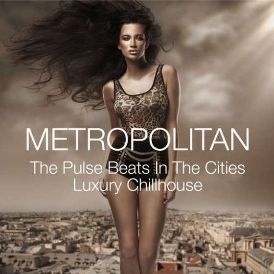 Metropolitan. The Pulse Beats in the Cities Luxury Chillhouse (2013)