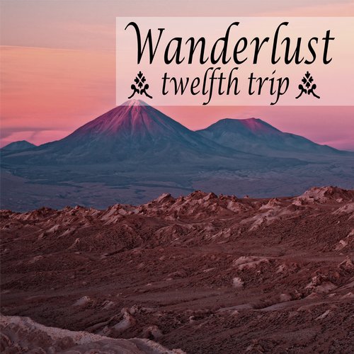 Wanderlust: Twelfth Trip