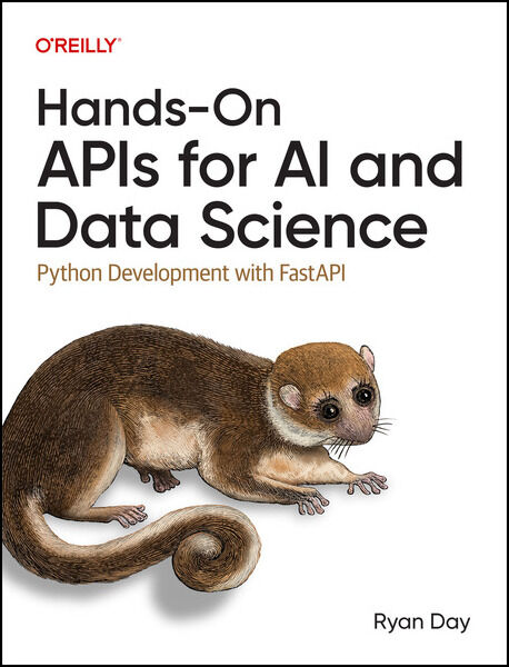 Ryan Day. Hands-On APIs for AI and Data Science. Python Development with FastAPI