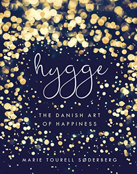 Marie Tourell Søderberg. Hygge. The Danish Art of Happiness